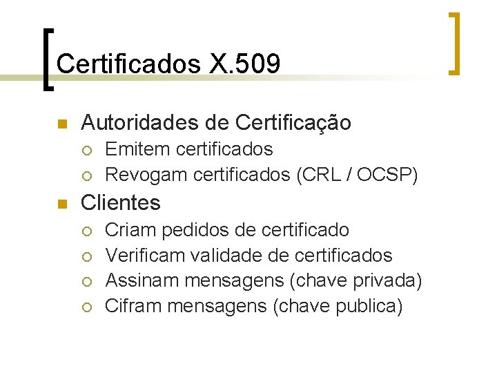 Certificados X. 509 n Autoridades de Certificação ¡ ¡ n Emitem certificados Revogam certificados