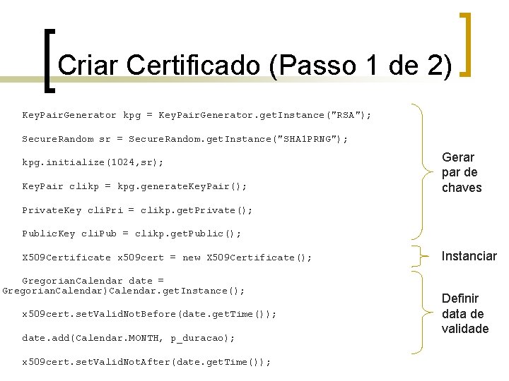 Criar Certificado (Passo 1 de 2) Key. Pair. Generator kpg = Key. Pair. Generator.