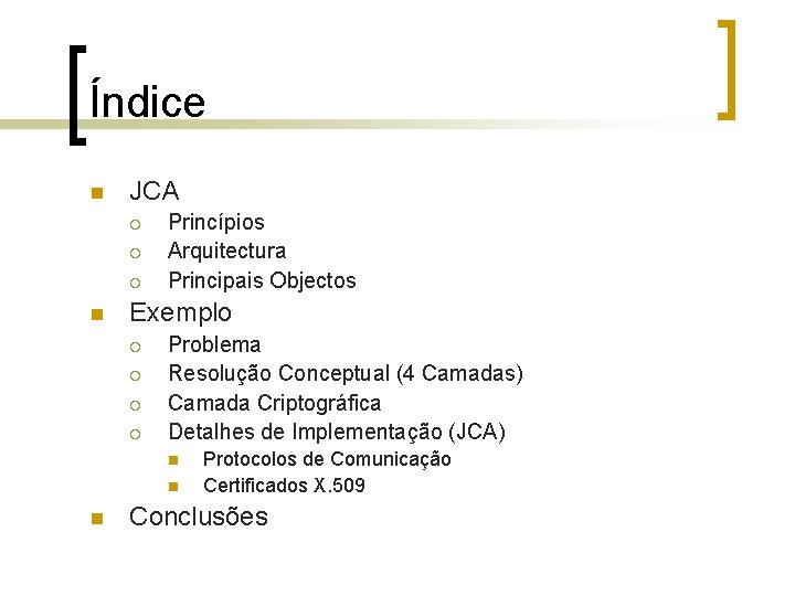 Índice n JCA ¡ ¡ ¡ n Princípios Arquitectura Principais Objectos Exemplo ¡ ¡