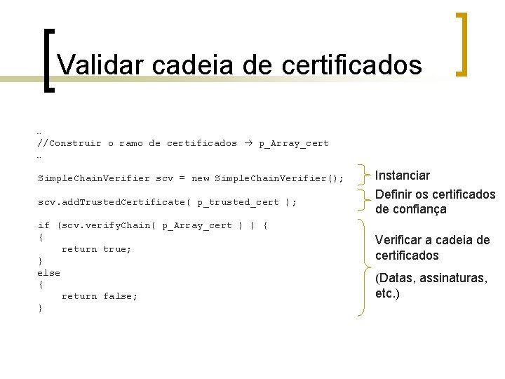 Validar cadeia de certificados … //Construir o ramo de certificados p_Array_cert … Simple. Chain.