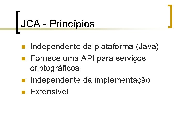 JCA - Princípios n n Independente da plataforma (Java) Fornece uma API para serviços