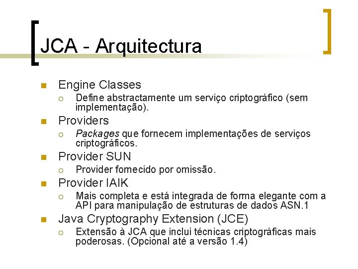 JCA - Arquitectura n Engine Classes ¡ n Provider fornecido por omissão. Provider IAIK