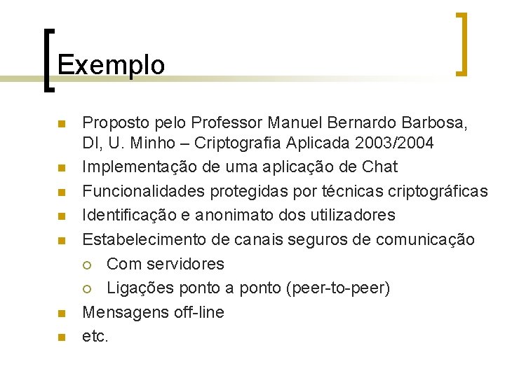 Exemplo n n n n Proposto pelo Professor Manuel Bernardo Barbosa, DI, U. Minho