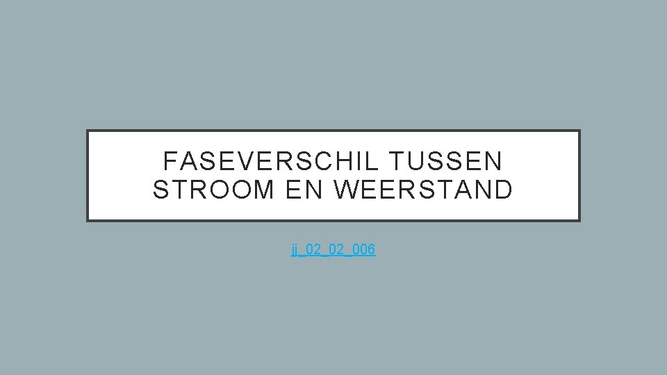 FASEVERSCHIL TUSSEN STROOM EN WEERSTAND jj_02_02_006 