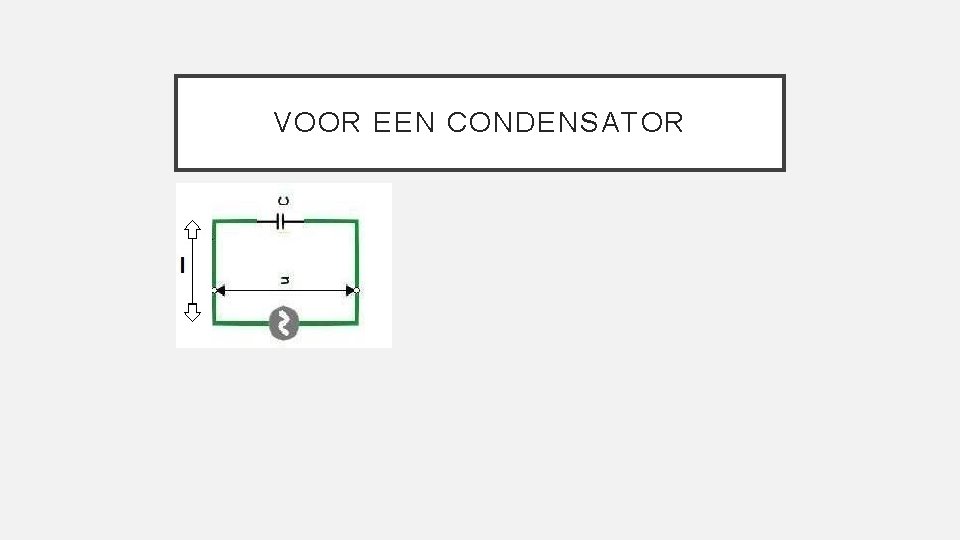 VOOR EEN CONDENSATOR 