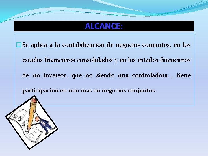 ALCANCE: �Se aplica a la contabilización de negocios conjuntos, en los estados financieros consolidados