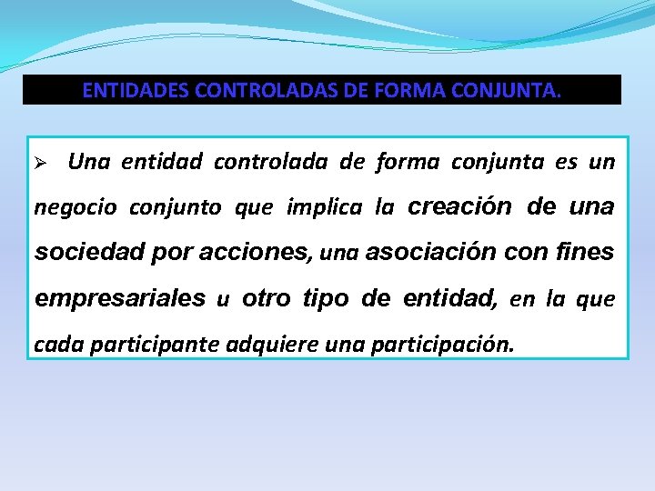 ENTIDADES CONTROLADAS DE FORMA CONJUNTA. Ø Una entidad controlada de forma conjunta es un