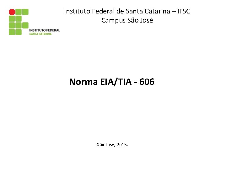 Instituto Federal de Santa Catarina – IFSC Campus São José Norma EIA/TIA - 606