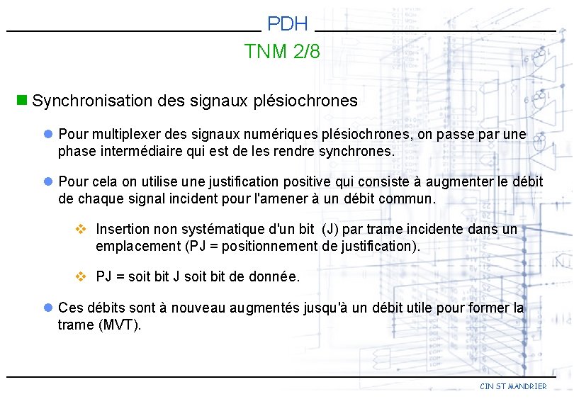 PDH TNM 2/8 n Synchronisation des signaux plésiochrones l Pour multiplexer des signaux numériques