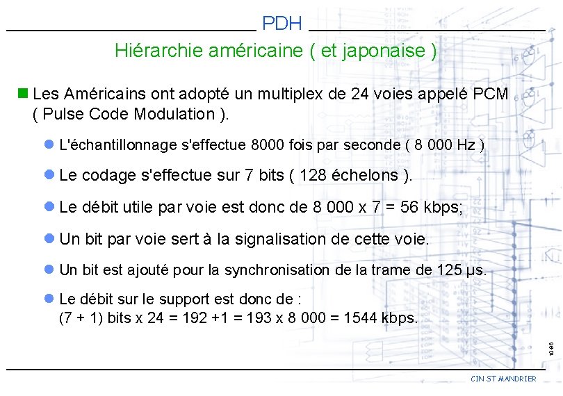 PDH Hiérarchie américaine ( et japonaise ) n Les Américains ont adopté un multiplex