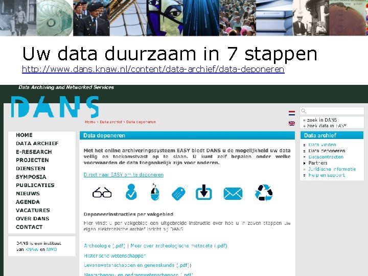 Uw data duurzaam in 7 stappen http: //www. dans. knaw. nl/content/data-archief/data-deponeren Overleg onderzoekscoördinatoren OCW