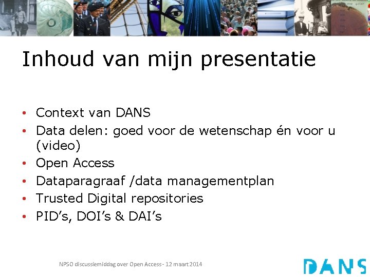 Inhoud van mijn presentatie • Context van DANS • Data delen: goed voor de