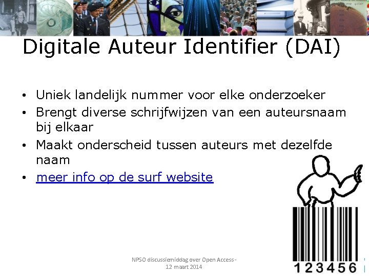 Digitale Auteur Identifier (DAI) • Uniek landelijk nummer voor elke onderzoeker • Brengt diverse
