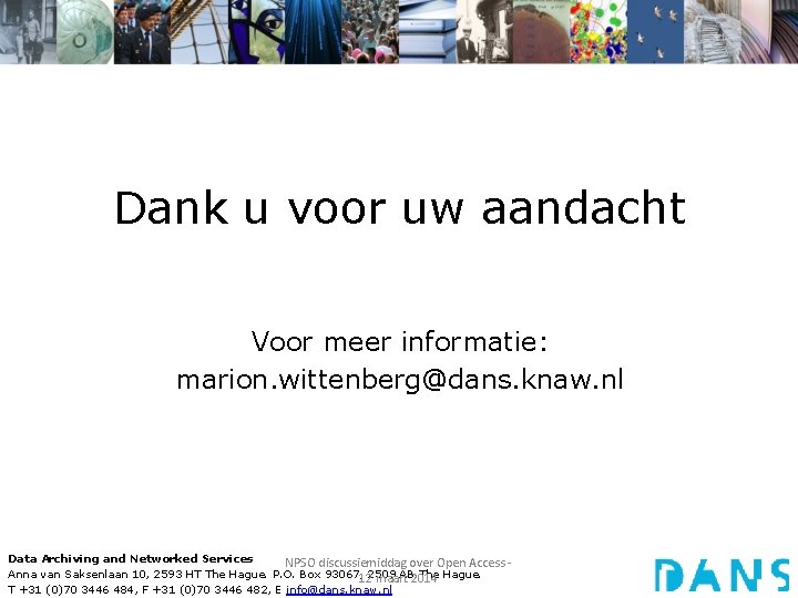 Dank u voor uw aandacht Voor meer informatie: marion. wittenberg@dans. knaw. nl Data Archiving