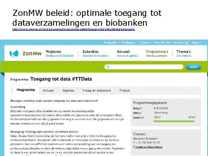 Zon. MW beleid: optimale toegang tot dataverzamelingen en biobanken http: //www. zonmw. nl/nl/programmas/programma-detail/toegang-tot-data-ttdata/algemeen/ NPSO