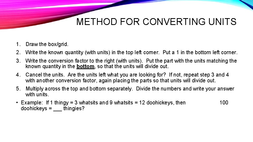 METHOD FOR CONVERTING UNITS 1. Draw the box/grid. 2. Write the known quantity (with METHOD FOR CONVERTING UNITS 1. Draw the box/grid. 2. Write the known quantity (with