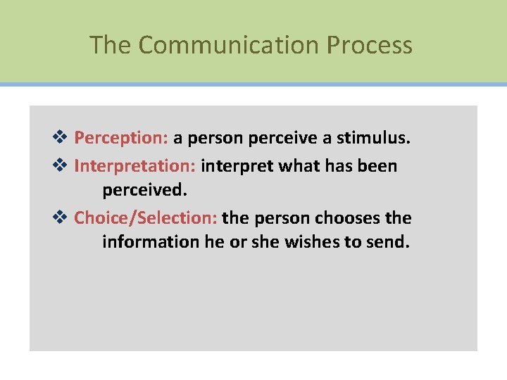 The Communication Process v Perception: a person perceive a stimulus. v Interpretation: interpret what