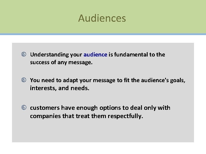 Audiences Understanding your audience is fundamental to the success of any message. You need