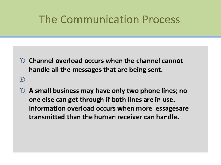 The Communication Process Channel overload occurs when the channel cannot handle all the messages