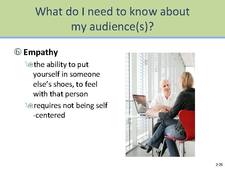 What do I need to know about my audience(s)? Empathy 9 the ability to