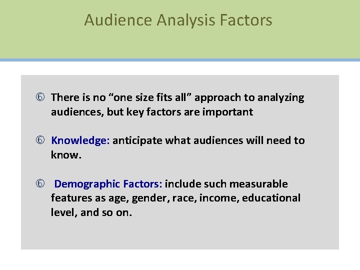 Audience Analysis Factors There is no “one size fits all” approach to analyzing audiences,