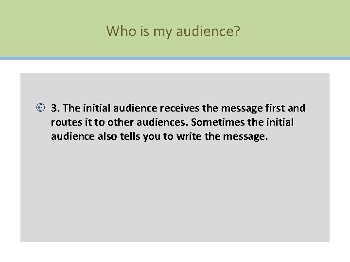 Who is my audience? 3. The initial audience receives the message first and routes