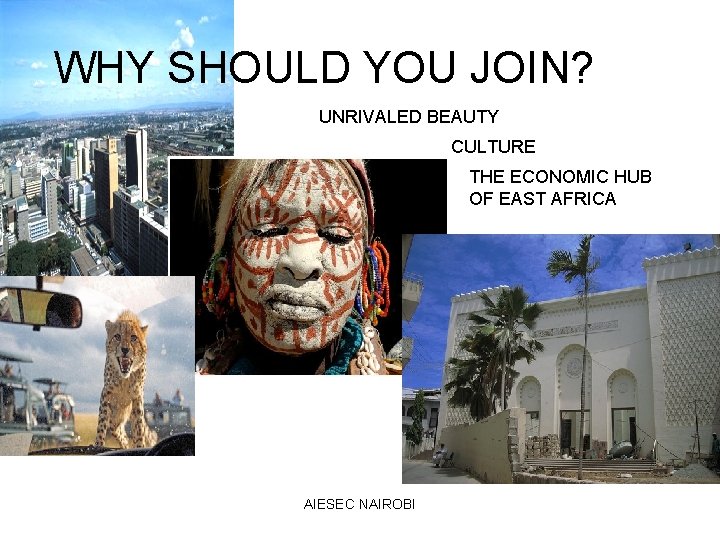 WHY SHOULD YOU JOIN? UNRIVALED BEAUTY CULTURE THE ECONOMIC HUB OF EAST AFRICA AIESEC