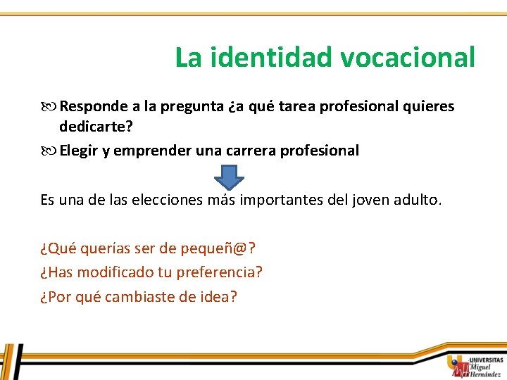 La identidad vocacional Responde a la pregunta ¿a qué tarea profesional quieres dedicarte? Elegir