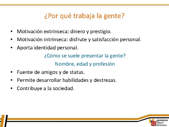 ¿Por qué trabaja la gente? • Motivación extrínseca: dinero y prestigio. • Motivación intrínseca: