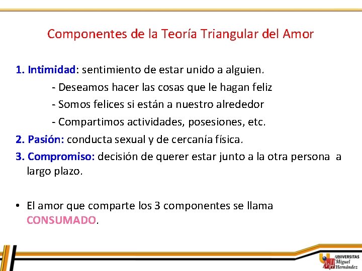 Componentes de la Teoría Triangular del Amor 1. Intimidad: sentimiento de estar unido a