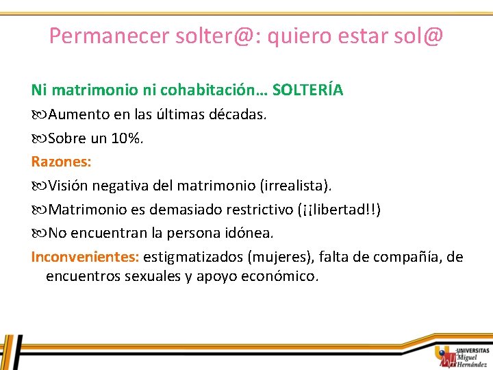 Permanecer solter@: quiero estar sol@ Ni matrimonio ni cohabitación… SOLTERÍA Aumento en las últimas