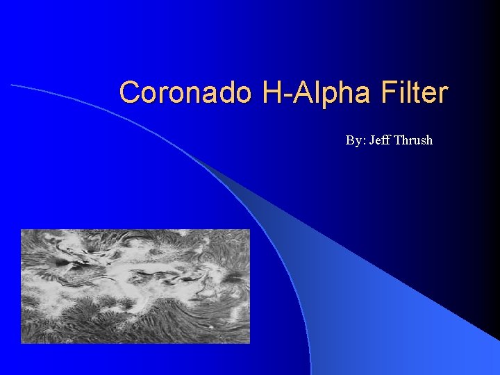 Coronado H-Alpha Filter By: Jeff Thrush 