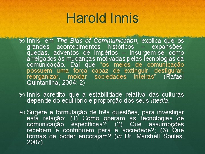 Harold Innis, em The Bias of Communication, explica que os grandes acontecimentos históricos –