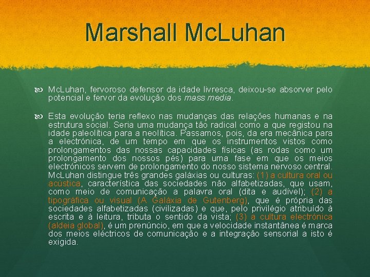 Marshall Mc. Luhan, fervoroso defensor da idade livresca, deixou-se absorver pelo potencial e fervor