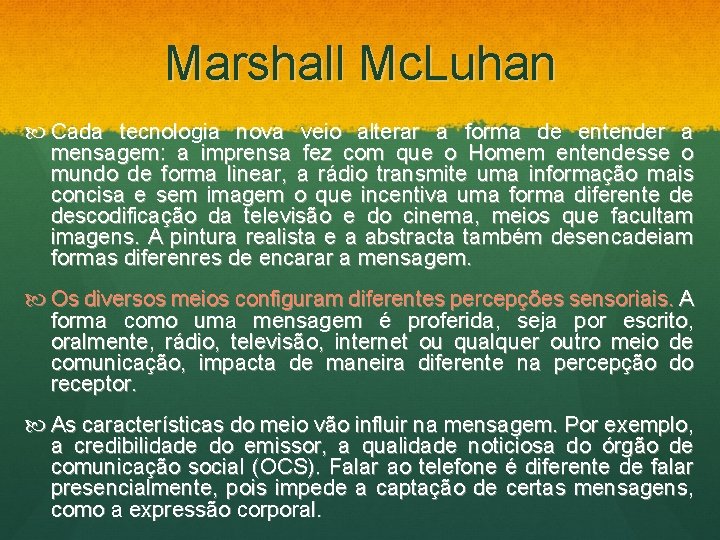 Marshall Mc. Luhan Cada tecnologia nova veio alterar a forma de entender a mensagem: