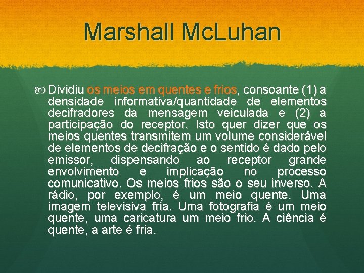 Marshall Mc. Luhan Dividiu os meios em quentes e frios, consoante (1) a densidade