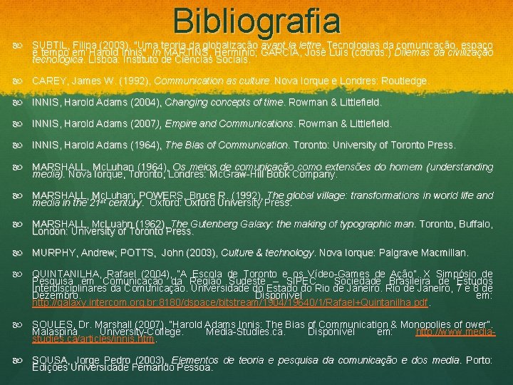 Bibliografia SUBTIL, Filipa (2003), "Uma teoria da globalização avant la lettre. Tecnologias da comunicação,