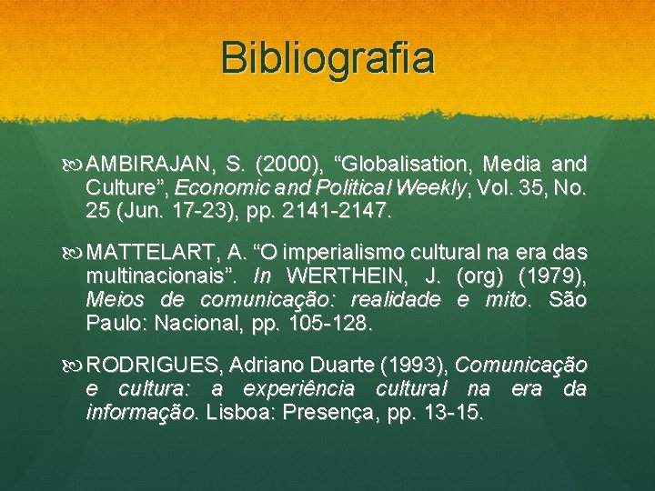 Bibliografia AMBIRAJAN, S. (2000), “Globalisation, Media and Culture”, Economic and Political Weekly, Vol. 35,