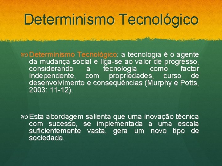 Determinismo Tecnológico Determinismo Tecnológico: a tecnologia é o agente da mudança social e liga-se