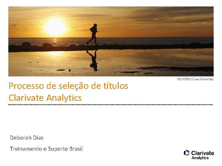 Processo de seleção de títulos Clarivate Analytics Deborah Dias Treinamento e Suporte Brasil 