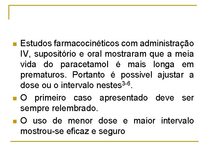 n n n Estudos farmacocinéticos com administração IV, supositório e oral mostraram que a