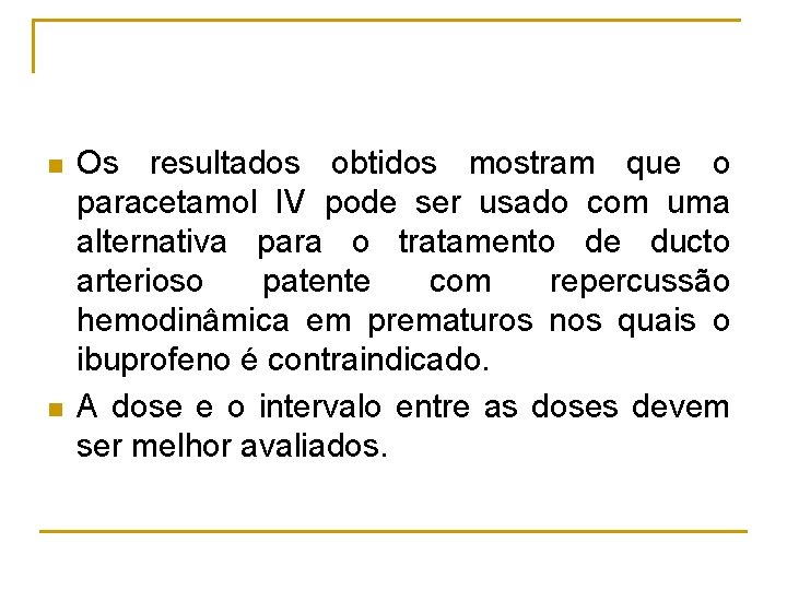 n n Os resultados obtidos mostram que o paracetamol IV pode ser usado com