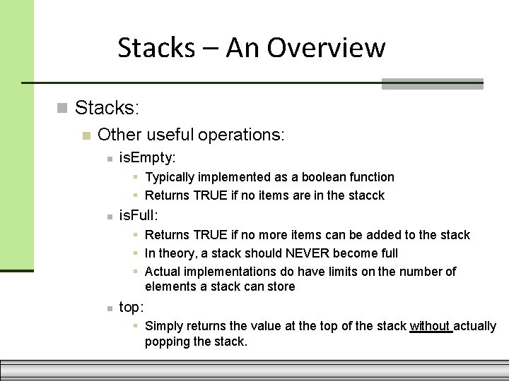 Stacks – An Overview Stacks: Other useful operations: is. Empty: Typically implemented as a