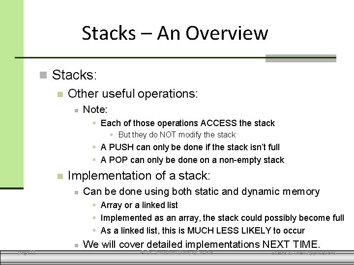 Stacks – An Overview Stacks: Other useful operations: Note: Each of those operations ACCESS