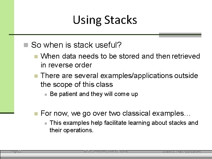 Using Stacks So when is stack useful? When data needs to be stored and