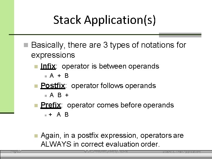 Stack Application(s) Basically, there are 3 types of notations for expressions Infix: operator is