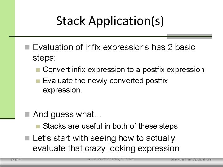 Stack Application(s) Evaluation of infix expressions has 2 basic steps: Convert infix expression to