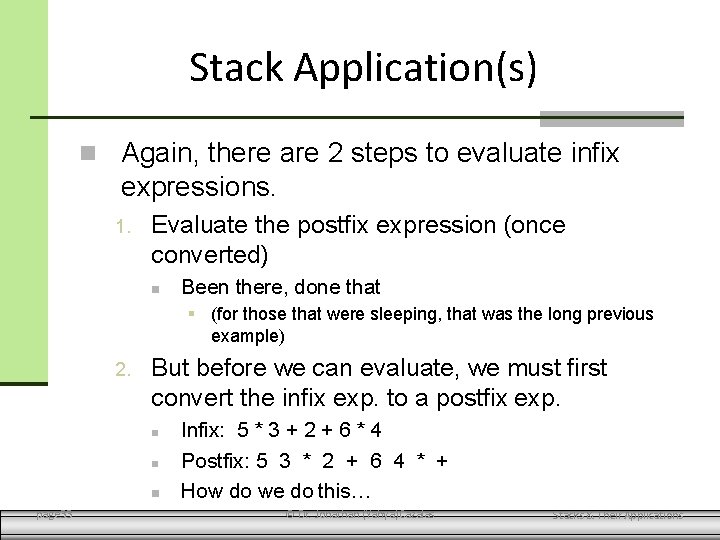 Stack Application(s) Again, there are 2 steps to evaluate infix expressions. 1. Evaluate the
