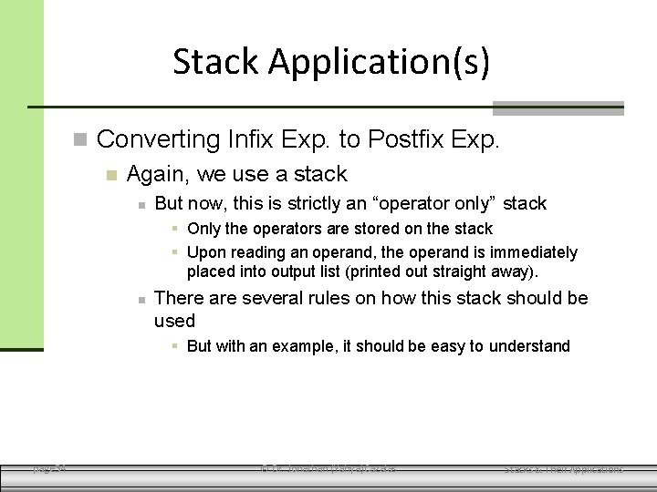 Stack Application(s) Converting Infix Exp. to Postfix Exp. Again, we use a stack But