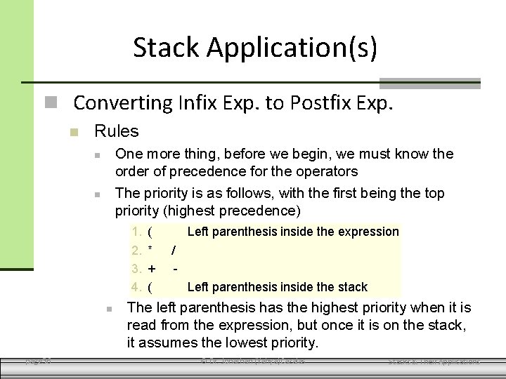 Stack Application(s) Converting Infix Exp. to Postfix Exp. Rules One more thing, before we